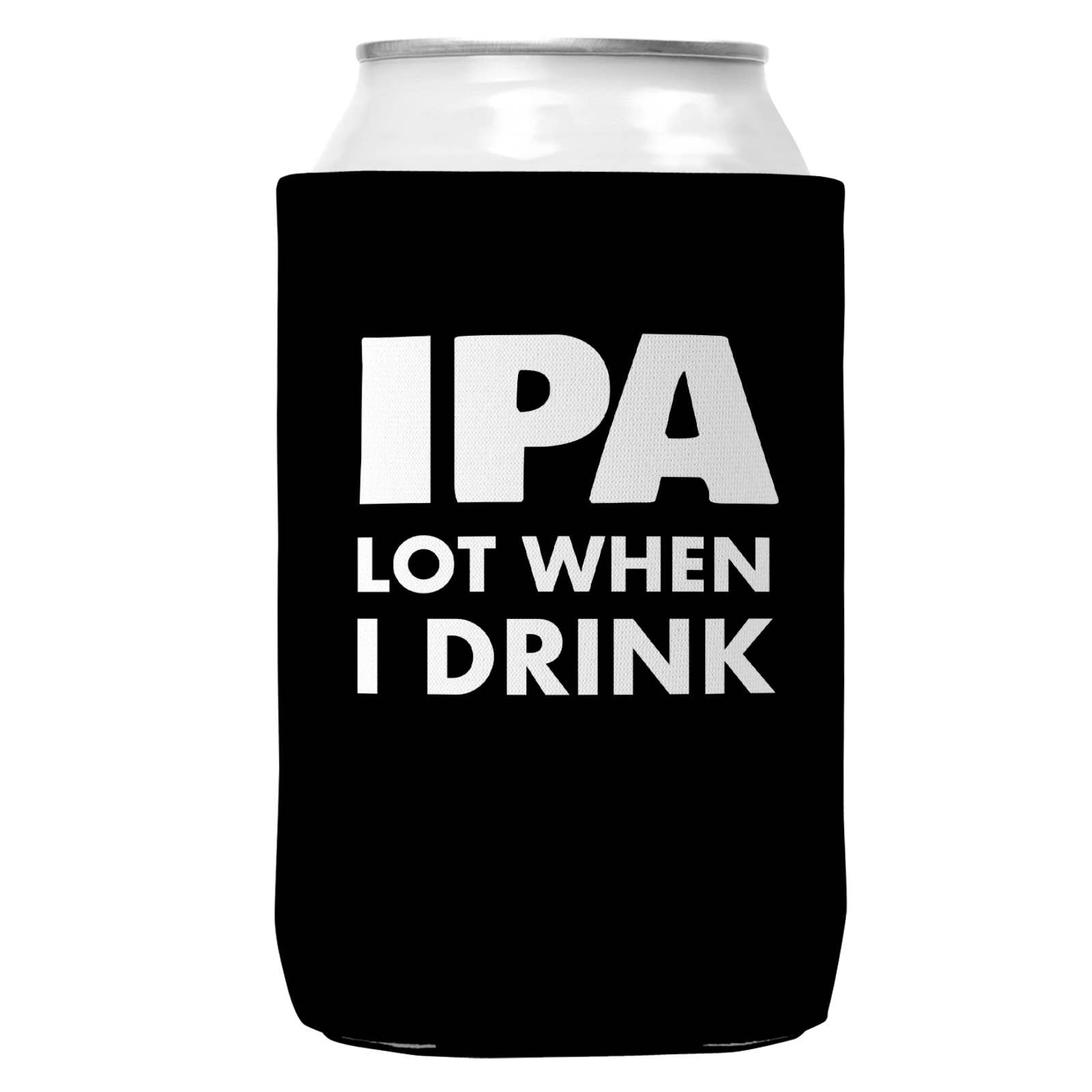 IPA Lot When I Drink Can Coozie Cooler for 12oz Cans-1